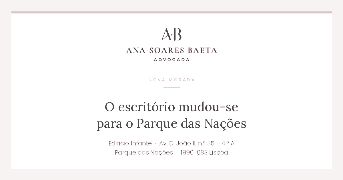 Nova morada: Edifício Infante, Avenida D. João II, n.º 35 – 4.º A, Parque das Nações, 1990-083 Lisboa